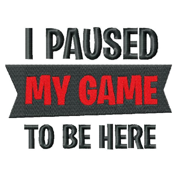 I paused my game to be here Machine embroidery design